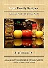 Burr Family Recipes: American Food with German Roots Burr Family Recipes: American Food with German Roots