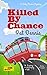 Killed by Chance by Pat Dennis Killed by Chance by Pat Dennis