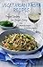 VEGETARIAN PASTA RECIPES: Frugal Cooking for Simple Living ~* from Artichoke Lasagna to Zucchini Spaghetti