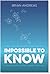Impossible to Know