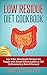 Low Residue Diet Cookbook: 70 Low Residue (Low Fiber) Healthy Homemade Recipes for People with IBD, Diverticulitis, Crohn’s Disease & Ulcerative Colitis (Low Residue Diet Cookbooks Book 1)