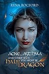 Acne, Asthma, And Other Signs You Might Be Half Dragon by Rena Rocford
