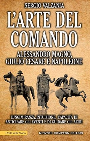 L'arte del comando. Alessandro Magno, Giulio Cesare e Napoleone (Kindle Edition)
