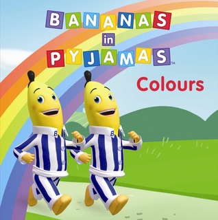 Bananas in Pyjamas: Colours (Board book)