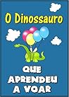 O Dinossauro Que ...