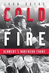 Cold Fire: Kennedy's Northern Front