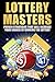 Lottery Masters: Proven Strategies That Will Increase Your Chance of Winning the Lottery (Lottery,gambling,lotto,money,numbers game,raffle)