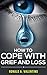 How to Cope With Grief And Loss: How to Recover Quickly From Suffering After Any Type of Loss (The Seven Stages of Grief and Bereavement, Grief and Depression, Recover From Loss)