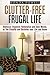 Clutter-Free Frugal Life: Downsize, Organize, Rationalize and Save Money as You Simplify and Declutter your Life and Home (Declutter & Organize)