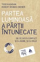 Partea luminoasă a părţii întunecate. De ce să fii complet şi cu bune, şi cu rele