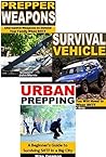 Survival Prepping 3-Box Set: Prepper Weapons, Survival Vehicle, Urban Prepping