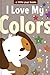 I Love My Colors (A Little ...