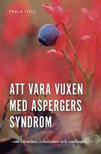 Att var vuxen med Aspergers syndrom : om identitet, relationer och vardagen (Paperback)