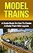 Model Trains: A Quick Guide Book on How to Create a Model Train with Layouts (model railroad, modern railways)