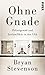 Ohne Gnade by Bryan Stevenson