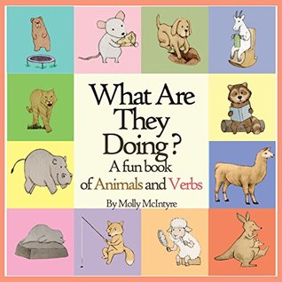 What Are They Doing?: A Fun Book of Animals and Verbs (Kindle Edition)