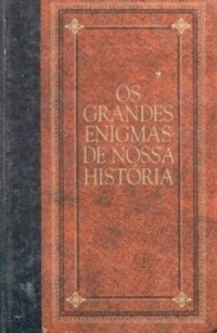 Os Grandes Enigmas De Nossa História