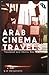 Arab Cinema Travels: Transnational Syria, Palestine, Dubai and Beyond (Cultural Histories of Cinema)