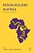 Region-Building in Africa: Political and Economic Challenges