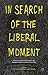 In Search of the Liberal Moment: Democracy, Anti-totalitarianism, and Intellectual Politics in France since 1950