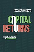 Capital Returns: Investing Through the Capital Cycle: A Money Manager’s Reports 2002-15 