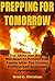 Prepping for Tomorrow: The Top Skills And Items You Will Need To Protect Your Family After The Coming Political And Economic Apocalypse