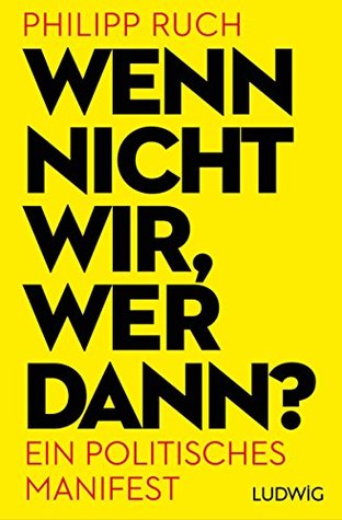 Wenn nicht wir, wer dann?: Ein politisches Manifest (German Edition)