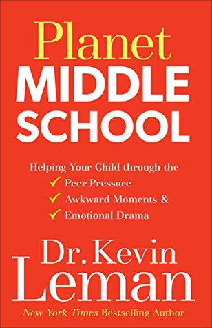 Planet Middle School: Helping Your Child through the Peer Pressure, Awkward Moments & Emotional Drama