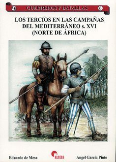 Los tercios de las campañas del Mediterráneo s XVI. Norte de África.