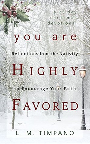 You Are Highly Favored: Reflections from the Nativity to Encourage Your Faith