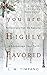 You Are Highly Favored: Reflections from the Nativity to Encourage Your Faith