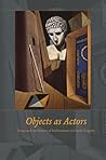 Objects as Actors: Props and the Poetics of Performance in Greek Tragedy