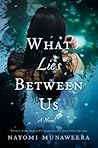 What Lies Between Us by Nayomi Munaweera