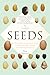 The Triumph of Seeds: How Grains, Nuts, Kernels, Pulses, & Pips Conquered the Plant Kingdom and Shaped Human History