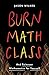 Burn Math Class: And Reinve...