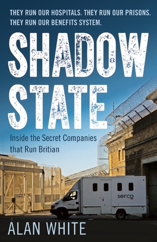 Shadow State: Inside the Secret Companies that Run Britain (Paperback)