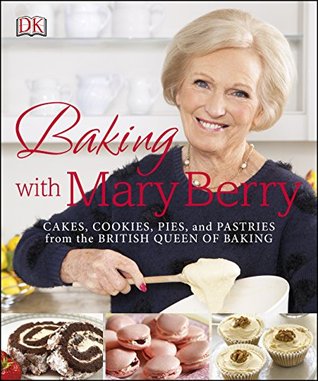 Baking with Mary Berry: Cakes, Cookies, Pies, and Pastries from the British Queen of Baking (Kindle Edition)
