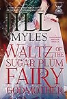 Waltz of the Sugar Plum Fairy Godmother by Jill Myles