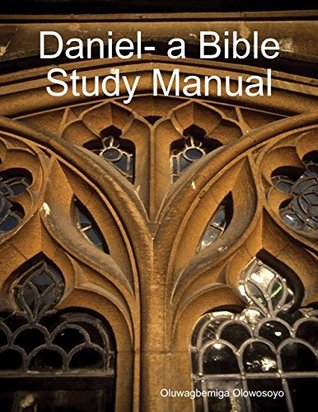 Daniel- a Bible Study Manual (Kindle Edition)