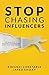 Stop Chasing Influencers: The True Path To Building Your Business and Living Your Dream