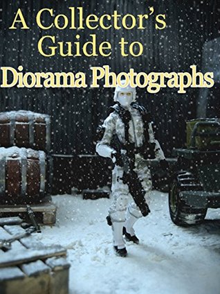 A Collector’s Guide to Dioramas (Kindle Edition)