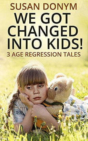 We Got Changed into Kids: 3 Age Regression Tales (Kindle Edition)