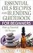 Essential Oils Recipes And Blending Guidebook For Beginners: Over 45 Essential Oil Recipes