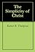The Simplicity of Christ by Robert B. Thompson
