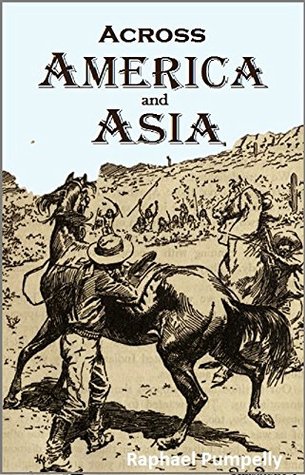 Across America and Asia: Notes of a five years' journey around the world, and of residence in Arizona, Japan, and China (Kindle Edition)