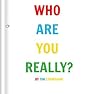 Who Are You Really? Who Are You Really?