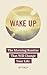 Wake Up: The Morning Routin...