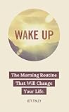 Wake Up: The Morning Routine That Will Change Your Life