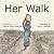 Her Walk by Carlynn Ullrich Sherman