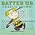 Batter Up, Charlie Brown! by Charles M. Schulz Batter Up, Charlie Brown! by Charles M. Schulz